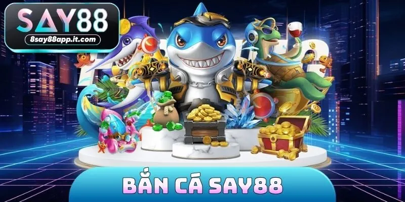 Bắn cá SAY88