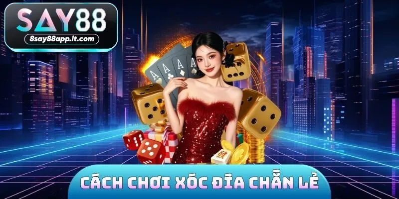 Cách chơi xóc đĩa chẵn lẻ