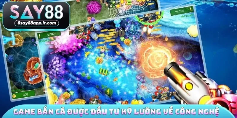 Game bắn cá được đầu tư kỹ lưỡng về công nghệ