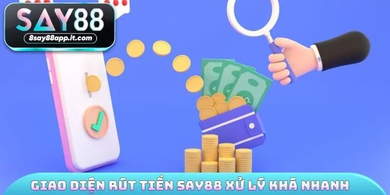 Giao diện rút tiền SAY88 xử lý khá nhanh 