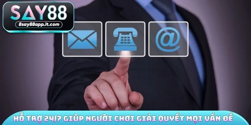 Hỗ trợ 24/7 giúp người chơi giải quyết vấn đề nhanh gọn 