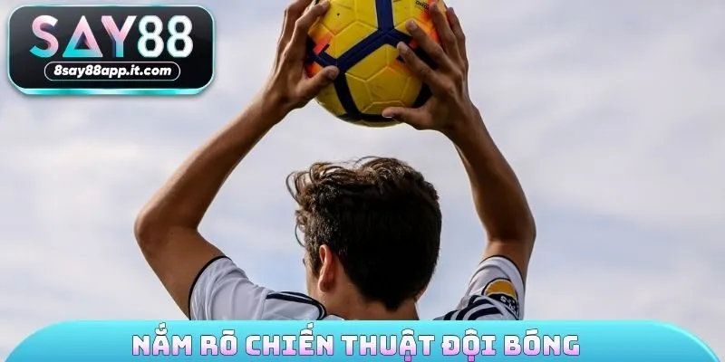 Nắm rõ chiến thuật đội bóng