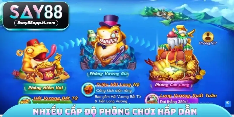 Nhiều cấp độ phòng chơi hấp dẫn
