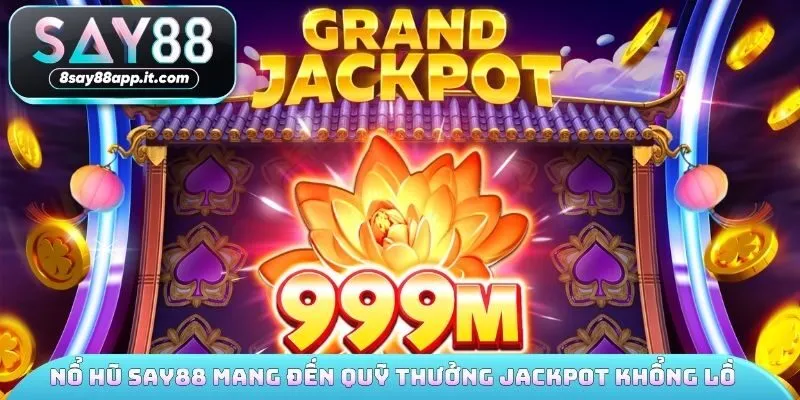 Nổ hũ SAY88 mang đến quỹ thưởng Jackpot khổng lồ