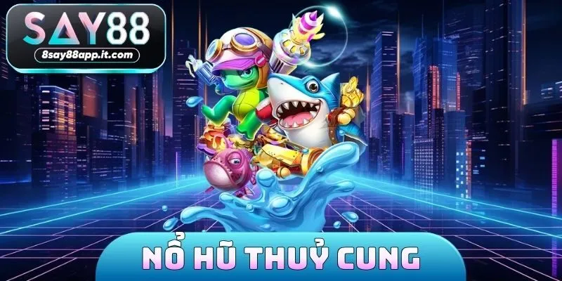 Nổ hũ thuỷ cung