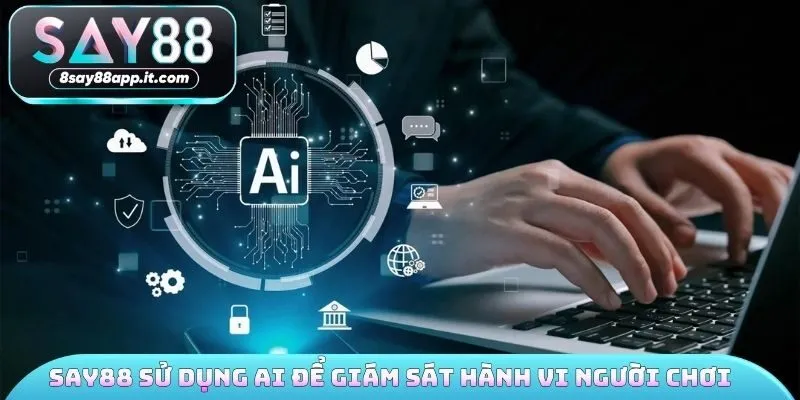 SAY88 sử dụng AI để giám sát hành vi người chơi 