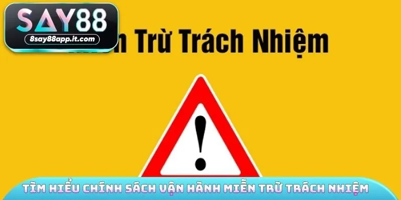 Tìm hiểu chính sách vận hành miễn trừ trách nhiệm 