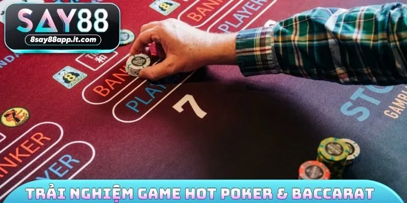 Trải nghiệm game hot Poker & Baccarat